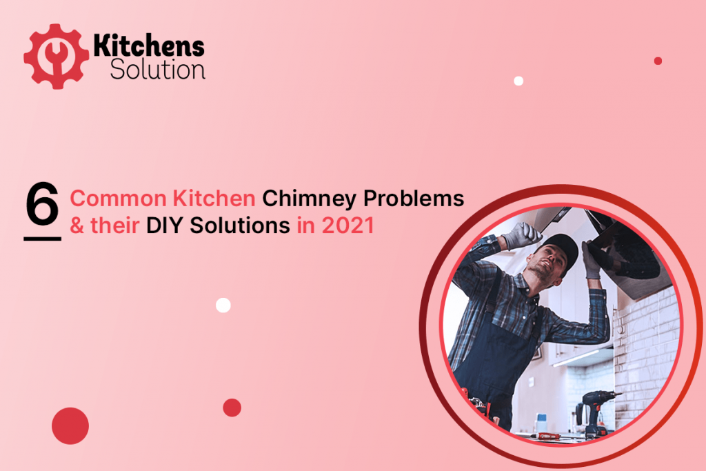 6 Common Kitchen Chimney Problems & their DIY Solutions in 2021 - Kitchens Solution