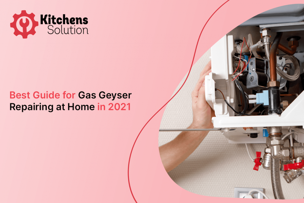 Best Guide to self-troubleshooting Gas Geyser Repairing Need in 2021 - Kitchen Solution
